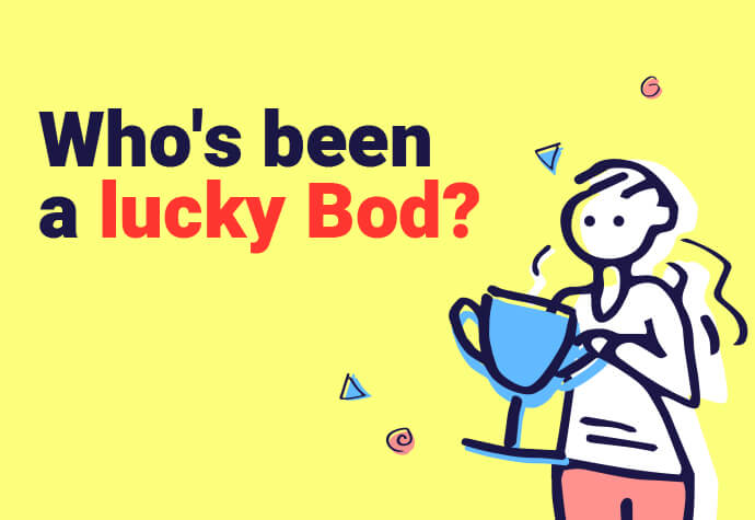 Who's been a lucky Bod?